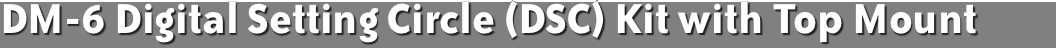 DM-6 Digital Setting Circle (DSC)